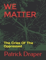 We Matter: The Cries Of The Oppressed B095WFYKRK Book Cover