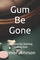Gum Be Gone: Strategies for Quitting Chewing Gum B0CHDHC1JS Book Cover