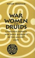 War, Women, and Druids: Eyewitness Reports and Early Accounts of the Ancient Celts 0292718365 Book Cover