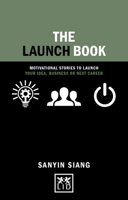 Launch Book :Motivational stories to launch your idea, business or next career (Concise Advice) 1910649988 Book Cover