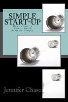Simple Start-Up: How to Start a Home - Based Business. Simply. 1534648615 Book Cover