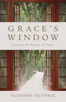Grace's Window: Entering the Seasons of Prayer 0819223255 Book Cover