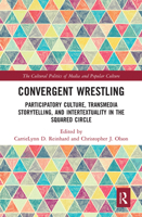 Convergent Wrestling: Participatory Culture, Transmedia Storytelling, and Intertextuality in the Squared Circle 0367660679 Book Cover