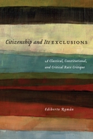 Citizenship and Its Exclusions: A Classical, Constitutional, and Critical Race Critique 0814776078 Book Cover