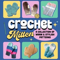 Crochet Mitten: A Collection of Warm and Stylish Patterns: Mittens Patterns B0CNSVZ5ML Book Cover