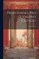 Praecidanea Pro Q. Valerio Catullo 1022709259 Book Cover