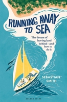 Running Away to Sea: The Dream of Leaving Land Behind - And How to Do It 1399426931 Book Cover