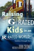 Raising "G" Rated Kids in an "R" Rated World 1414107811 Book Cover
