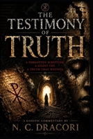 THE TESTIMONY OF TRUTH: “A forgotten scripture. A silent cry. A truth that wounds.” B0H4KSNWRM Book Cover