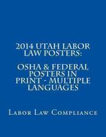 2014 Utah Labor Law Posters: OSHA & Federal Posters In Print - Multiple Languages 1493630172 Book Cover