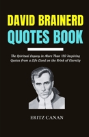 DAVID BRAINERD QUOTES BOOK: The Spiritual Legacy in More Than 150 Inspiring Quotes from a Life Lived on the Brink of Eternity B0GHG1R5LS Book Cover