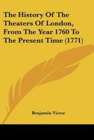 The History Of The Theaters Of London, From The Year 1760 To The Present Time 1104494272 Book Cover