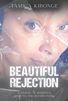 Beautiful Rejection: A Journey of Resilience, Growth, and Self-Discovery B0CWLQM4TJ Book Cover