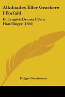 Alkibiades Eller Graekere I Forfald: Et Tragisk Drama I Fem Handlinger (1886) 1104020378 Book Cover