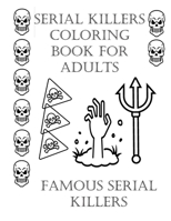 Serial Killers Coloring Book For Adults: Coloring Book full of Serial killers for Adults only B087R6P8S2 Book Cover