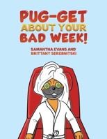 Pug-get About Your Bad Week! 1685620450 Book Cover