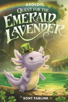 Axolotl Quest for the Emerald Lavender: A Magical Adventure (axel the axolotl's festive adventure) B0DXFM8WQ5 Book Cover