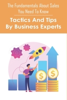 The Fundamentals About Sales You Need To Know: Tactics And Tips By Business Experts: Cold Calling Techniques That Really Work B08VCH8W1T Book Cover