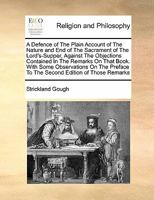 A Defence of The Plain Account of The Nature and End of The Sacrament of The Lord's-Supper, Against The Objections Contained In The Remarks On That ... To The Second Edition of Those Remarks 1170168183 Book Cover