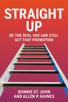 Straight Up: Be the Real You and Still Get that Promotion 0446579297 Book Cover