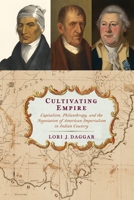 Cultivating Empire: Capitalism, Philanthropy, and the Negotiation of American Imperialism in Indian Country 1512823295 Book Cover