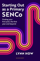 Starting Out as a Primary Senco: Finding Your First Post, the First Year and Beyond 1801995591 Book Cover