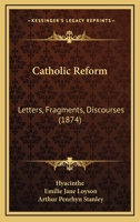 Catholic Reform. Letters, Fragments, Discourses by Father Hyacinthe 1022042327 Book Cover