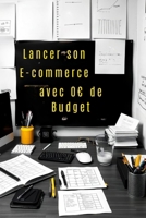Lancer son E-commerce avec 0 de Budget: Votre guide pas à pas pour réussir B0F7HYTNM5 Book Cover