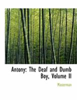 Antony: The Deaf and Dumb Boy; Volume II 1017879656 Book Cover