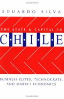 The State and Capital in Chile: Business Elites, Technocrats, and Market Economics 0813335582 Book Cover