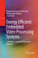 Energy Efficient Embedded Video Processing Systems: A Hardware-Software Collaborative Approach 3319614541 Book Cover