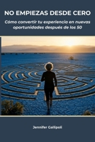NO EMPIEZAS DESDE CERO: Cómo convertir tu experiencia en nuevas oportunidades después de los 50 (Spanish Edition) B0HD9TMFDP Book Cover