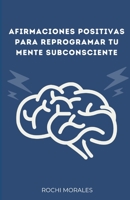 AFIRMACIONES POSITIVAS PARA REPROGRAMAR TU MENTE SUBCONSCIENTE B0C91DKPJF Book Cover