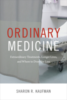 Ordinary Medicine: Extraordinary Treatments, Longer Lives, and Where to Draw the Line 0822358883 Book Cover