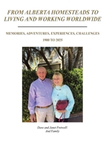 From Alberta Homesteads to Living and Working Worldwide: Memories, Adventures, Experiences, Challenges 1900 to 2025 B0DVM1HH2G Book Cover