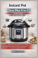 Instant Pot Duo Plus 9-in-1 Multicooker User Guide (2026): Step-by-Step Instructions for Fast Meals, Program Settings, Lid Safety, Cleaning, and Everyday Cooking Confidence B0GHPB7DP5 Book Cover