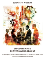 Erfolgreiches Prozessmanagement: Strategien und Best Practices für nachhaltige Prozessverbesserungen (German Edition) 338425693X Book Cover