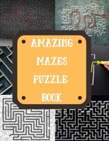 Amazing Mazes Puzzle Book: 80 Mazes Puzzle For Adults With Solutions at The End of The Book B08KJ512JQ Book Cover