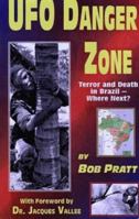 UFO Danger Zone: Terror and Death in Brazil--Where Next? 1881852148 Book Cover