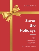 Savor the Holidays: 150 Savored Recipes B0CVF7YFGN Book Cover