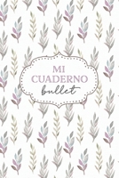 Mi cuaderno bullet: cuaderno 6x9 pulgadas bullet planner, 120 p�ginas, diario, apuntes, dise�a tu propia agenda, tapa blanda hojas acuarela. 1708147764 Book Cover