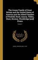 The Linzee Family of Great Britain and the United States of America and the Allied Families of Penfold, Hood, Amory, Tilden, Hunt, Browne, Wooldridge [and] Evans; Volume 1 B0BMGRQ927 Book Cover