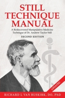 Still Technique Manual: A Rediscovered Manipulative Medicine Technique of Dr. Andrew Taylor Still SECOND EDITION:: Applications of a Rediscovered Technique of Andrew Taylor Still, M.D. 1965075487 Book Cover