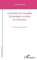 La fonction du conseiller d'orientation scolaire au Cameroun: Un luxe, une sinécure ? (Éducations Et Sociétés) (French Edition) 2343092915 Book Cover