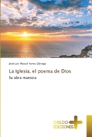 La Iglesia, el poema de Dios: Su obra maestra 6135407074 Book Cover