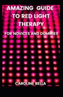 Amazing Guide To Red Light Therapy For Novices And Dummies null Book Cover