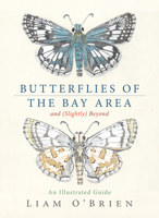 Butterflies of the Bay Area and (Slightly) Beyond: An Illustrated Guide 1597146854 Book Cover