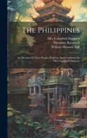 The Philippines: An Account Of Their People, Progress, And Condition, By Mrs. Campbell Dauncey 1020166924 Book Cover