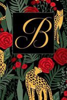 B: Letter B Journal, Exotic Leopards and Roses, Personalized Notebook Monogram Initial, 6 X 9 1797778498 Book Cover