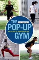 The Pop-up Gym: How to Keep Fit Wherever You Are 1408196328 Book Cover